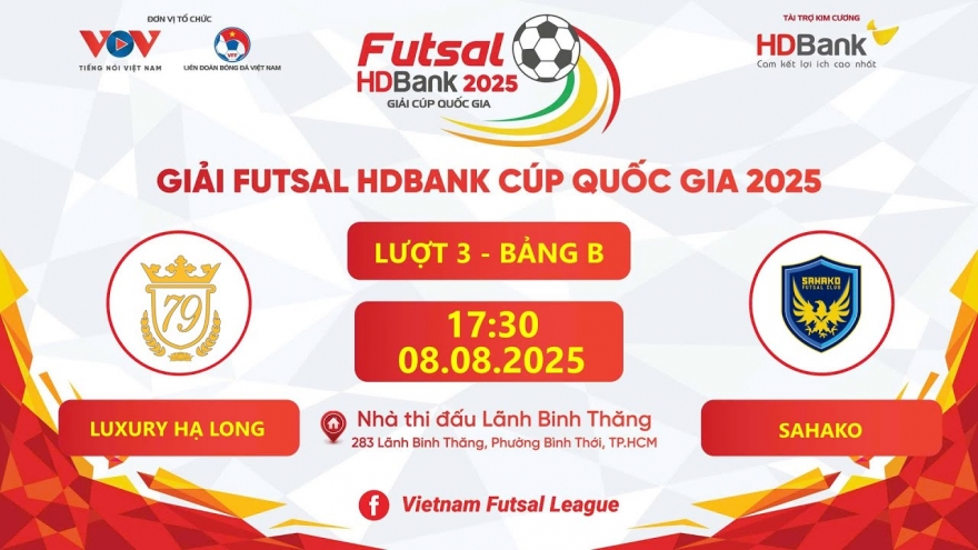 Trực tiếp Luxury Hạ Long vs Sahako tại giải Futsal HDBank Cúp Quốc gia 2025